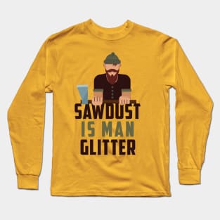 Sawdust man glitter Tshirt  Funny glitters poster sawdust Long Sleeve T-Shirt